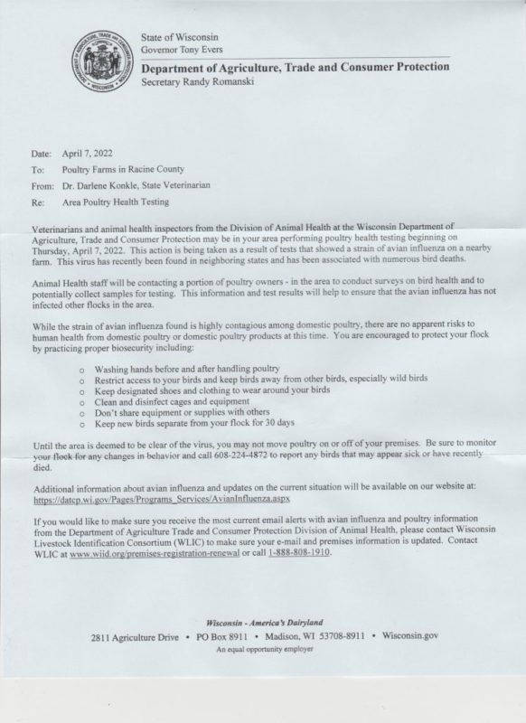 A letter from the Wisconsin Department of Agriculture, Trade and Consumer Protection to "Poultry Farms in Racine County" informing them that the Department may be conducting poultry heath testing in the area as a result of tests showing a strain of avian influenza on a nearby farm.  
