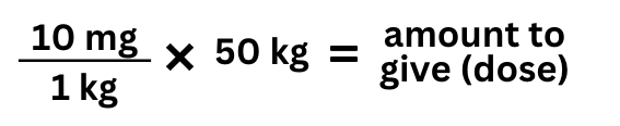 10 mg/1 kg x 50 kg = amount to give (dose)