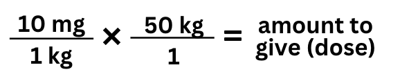 10 mg/1 kg x 50 kg/1 = amount to give (dose)