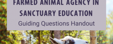 A Guide to Fostering Farmed Animal Agency in Sanctuary Education Guiding Questions