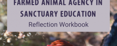 A Guide to Fostering Farmed Animal Agency in Sanctuary Education Reflection Workbook (2)