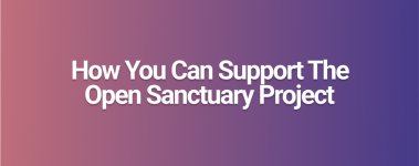 How You Can Support The Open Sanctuary Project